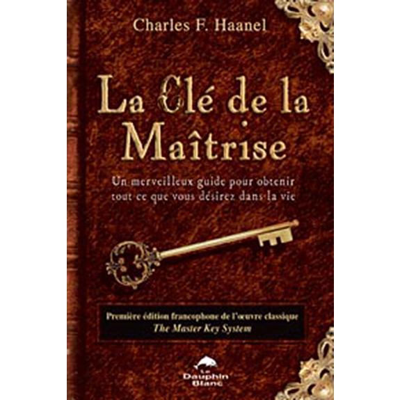 Acheter Le Livre La Clé De La Maîtrise Echoppedegaia.fr : La Clé de la Maîtrise - Charles F. HAANEL