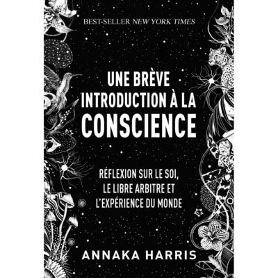 Une Brève Introduction à la Conscience - Annaka Harris