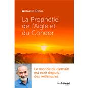La Prophétie de l'Aigle et du Condor - Arnaud Riou