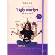 Le Guide du Lightworker Tout part de toi ! Isabelle Cerf