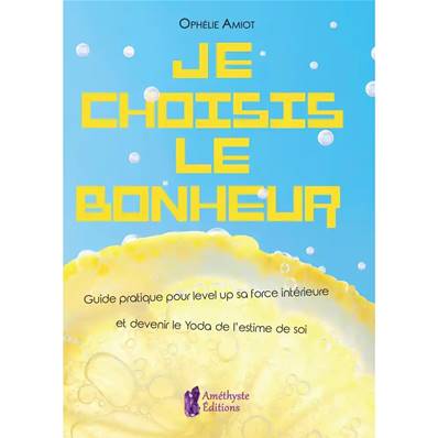 Je Choisis le Bonheur - Ophélie Thévin