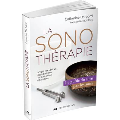 La Sonothérapie Guide du Soin par les Sons - Catherine Darbord