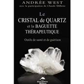 Le Cristal de Quartz et la Baguette Thérapeutique - Andrée West