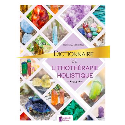 Dictionnaire de Lithothérapie Holistique - Aurélia Mariani - Edition Broché