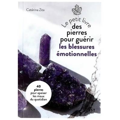 Le Petit Livre des Pierres pour Guérir les Blessures Emotionnelles