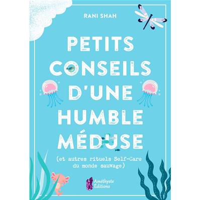 Petits Conseils d'une Humble Méduse - Rani Shah