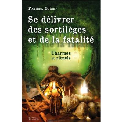 Se Délivrer des Sortilèges et de la Fatalité - P.Guérin