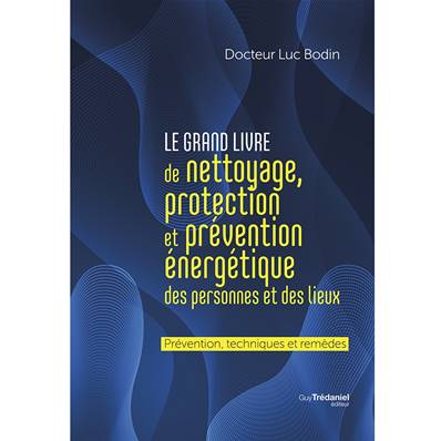 Le Grand Livre de Nettoyage, Protection et Prévention Energétique...