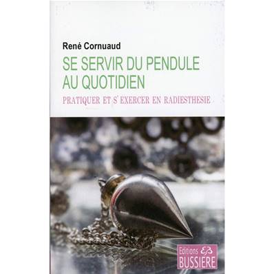 Se Servir du Pendule au Quotidien - René Cornuaud