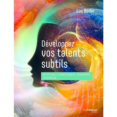 Développez vos Talents Subtils - Luc Bodin