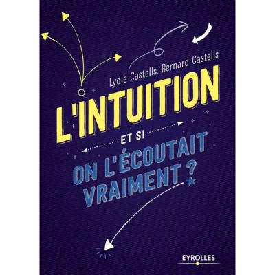 L'Intuition - Et si on l'écoutait vraiment ? - Lydie & Bernard Castells