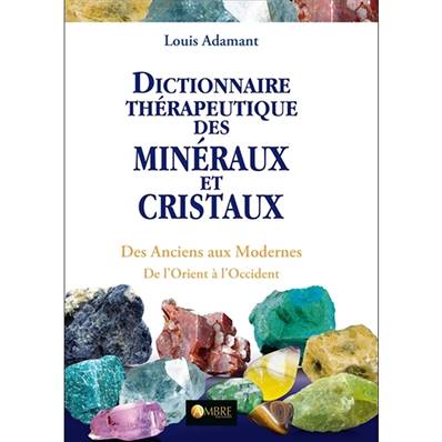 Dictionnaire Thérapeutique des Minéraux et Cristaux - Louis Adamant