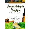 Aromathérapie Magique : Le pouvoir des parfums - Scott Cunningham