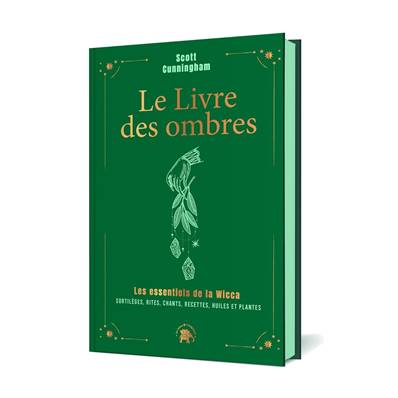 Le Livre des Ombres - Les Essentiels de la Wicca - Scott Cunningham