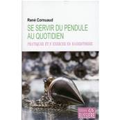 Se Servir du Pendule au Quotidien - René Cornuaud