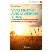 Vivre l'Instant avec la Méthode Vittoz - Martine Mingant