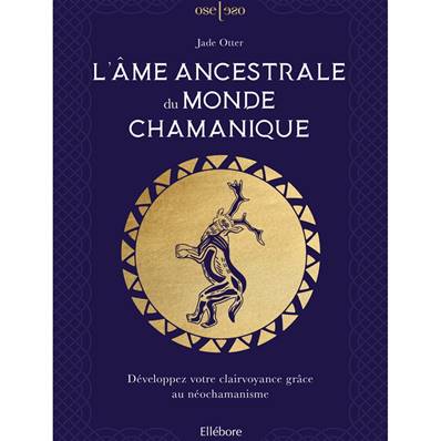 L'Âme Ancestrale du Monde Chamanique - Jade Otter