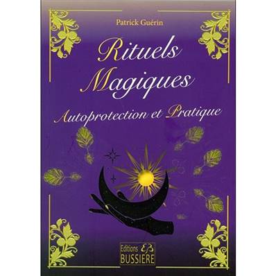 Rituels Magiques - Autoprotection et Pratique - Patrick Guérin