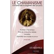 Le Chamanisme - Comprendre la Sagesse des Anciens