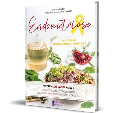 Endométriose - Ma Cuisine Bienfaisante et Naturelle - Aurélie Salvador