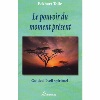 Le Pouvoir du Moment Présent - Eckhart Tolle