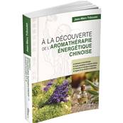 A la Découverte de l'Aromathérapie Energétique Chinoise - Jean-Marc Triboulet