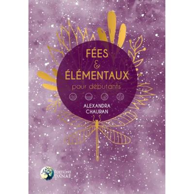 Fées et Elémentaux pour Débutants - Alexandra Chauran