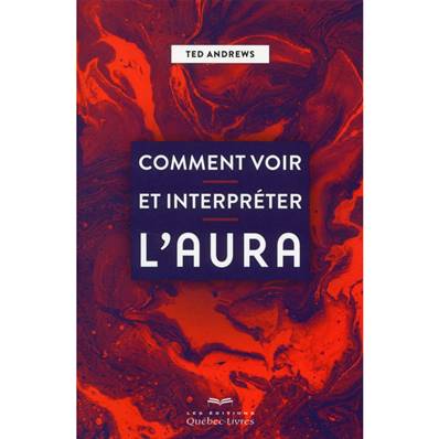 Comment Voir et Interpréter l'Aura - Ted Andrews