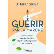 Guérir par la Marche - Eric Griez
