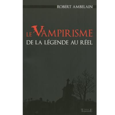 Le Vampirisme de la légende au réel - Robert Ambelain