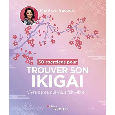 50 Exercices pour trouver son Ikigai - Marilyse Trécourt