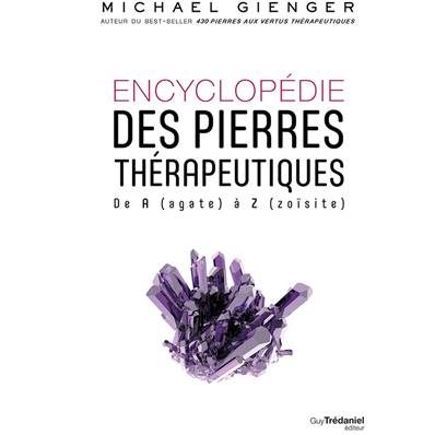 Encyclopédie des Pierres Thérapeutiques - De A (agate) à Z (zoïsite)