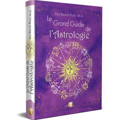 Le Grand Guide de l'Astrologie - Kris Brandt Riske