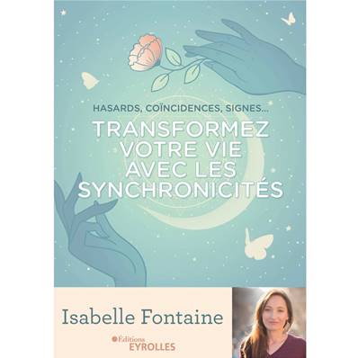 Transformez votre Vie avec les Synchronicités - Isabelle Fontaine