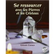 Se Ressourcer avec les Pierres et les Cristaux - Grard Cazals