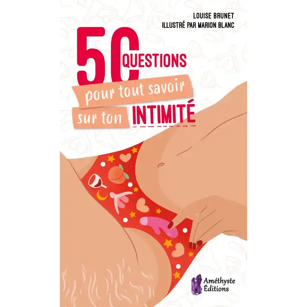 La couverture du livre « 50 Questions pour tout savoir sur ton INTIMITÉ » de Louise Brunet, illustrée par Marion Blanc, mettant en scène un dessin stylisé du bas d'un corps féminin portant une culotte rouge à motifs colorés.