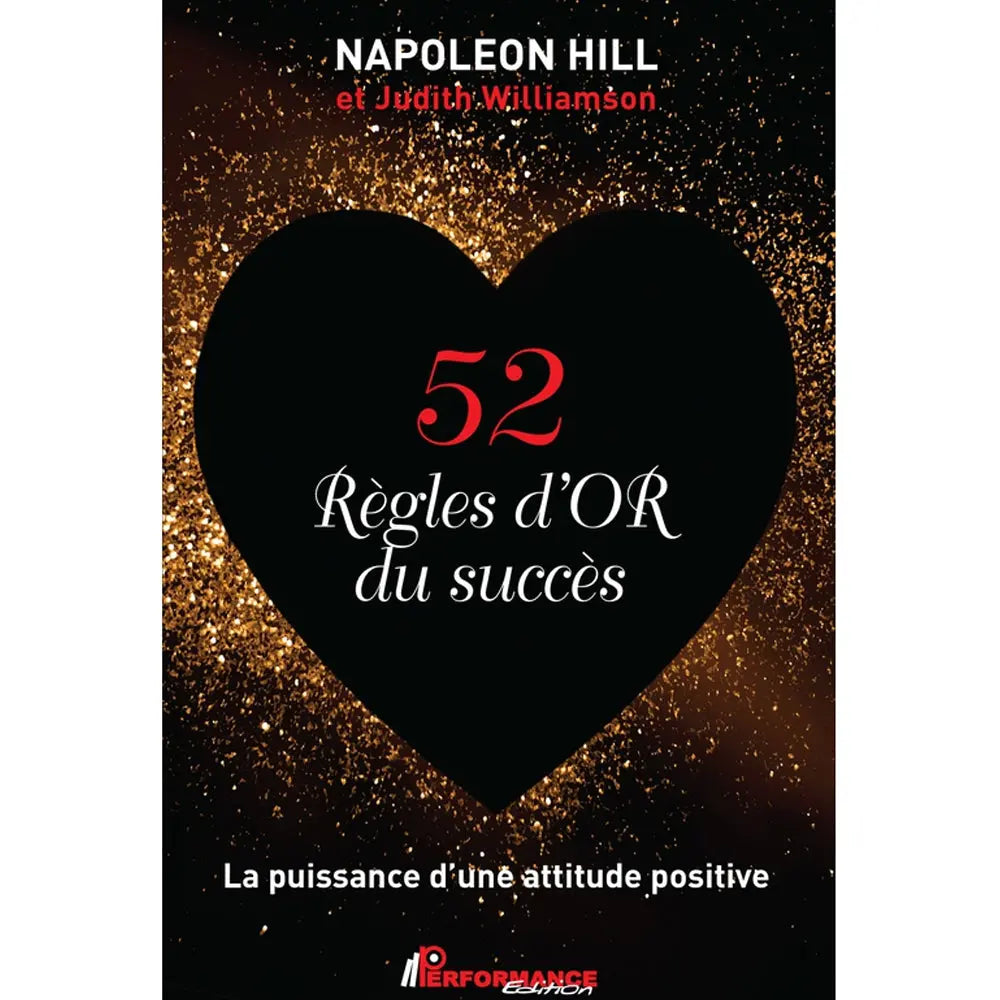 La couverture du livre « 52 Règles d'OR du succès » de Napoleon Hill et Judith Williamson, affichant un grand cœur noir central entouré de paillettes dorées, avec le sous-titre « La puissance d'une attitude positive » sur fond noir.