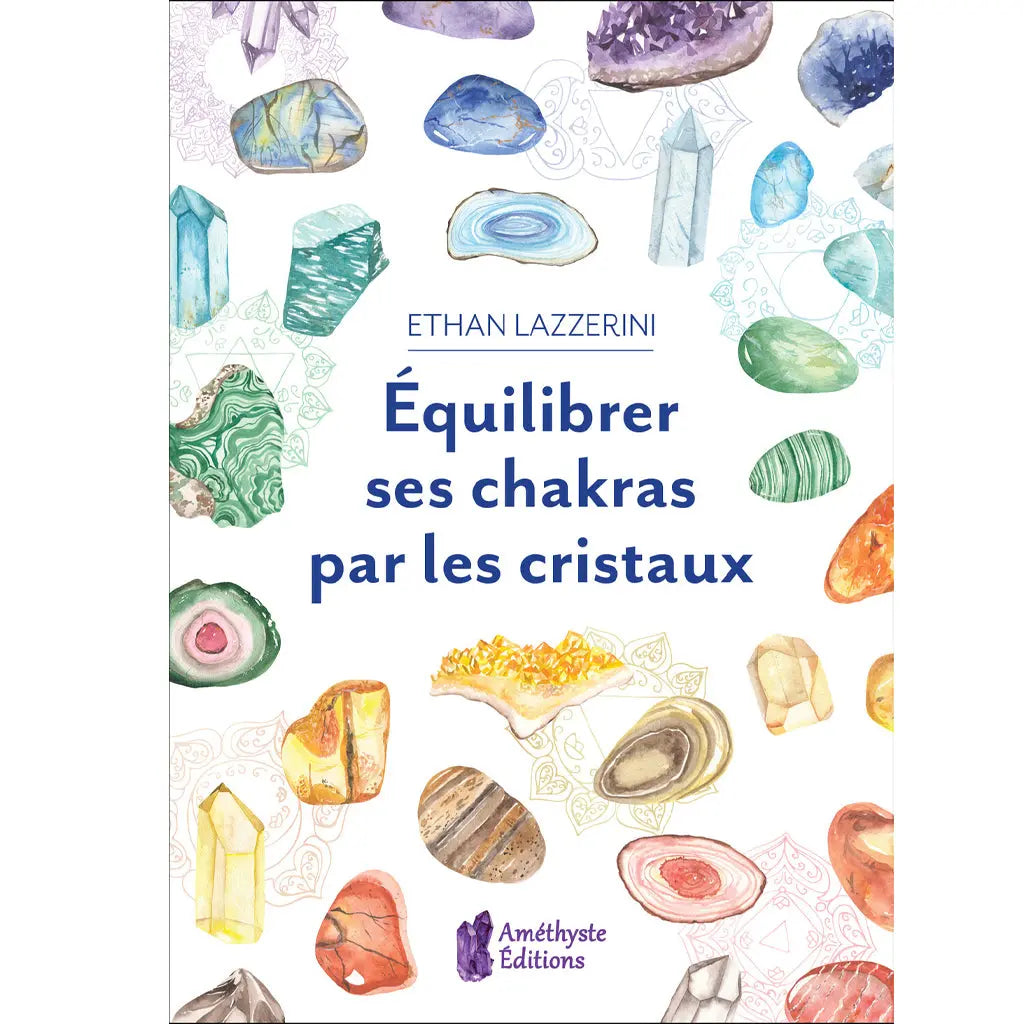 Livre Équilibrer ses chakras par les cristaux par Ethan Lazzerini parsemé d'illustrations aquarelles de pierres.