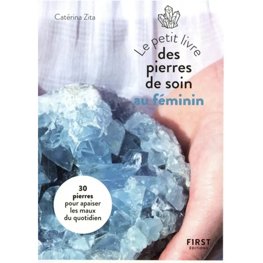 Le Petit Livre des Pierres de Soin au Féminin First Editions