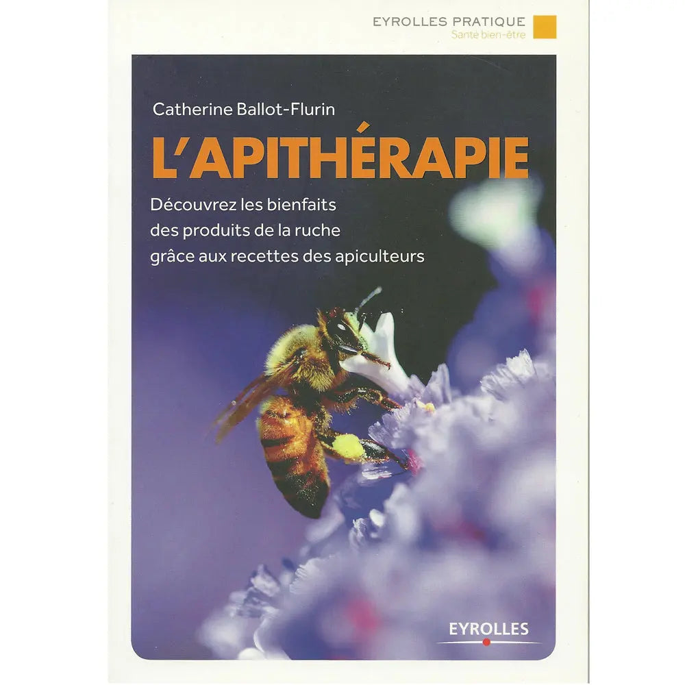 Couverture du livre "L'Apithérapie : Découvrez les bienfaits des produits de la ruche" de Catherine Ballot-Flurin aux éditions Eyrolles.