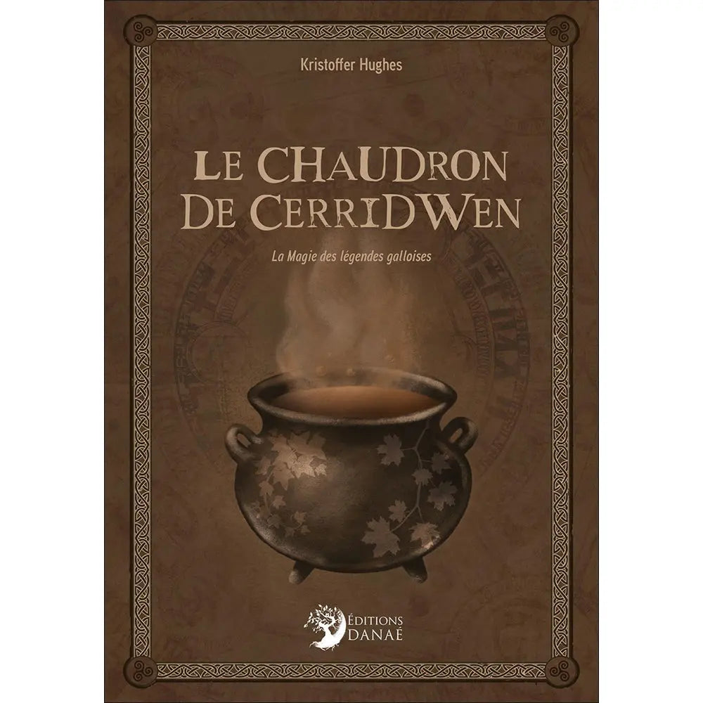 Le Chaudron de Cerridwen La Magie des Légendes Galloises - Kristoffer Hughes Editions Danaé