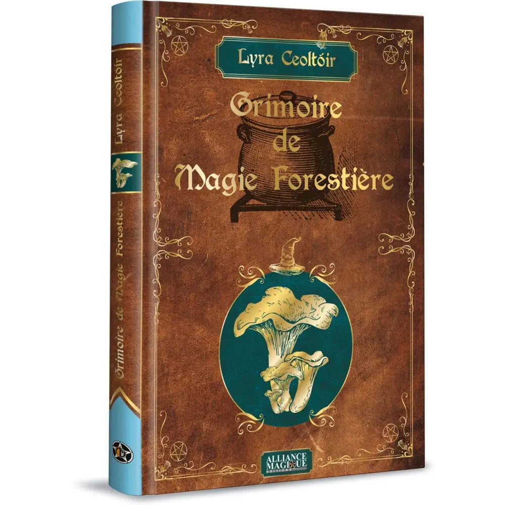 Couverture du livre Grimoire de Magie Forestière de Lyra Ceoltóir aux éditions Alliance Magique, avec son aspect cuir vieilli orné d'un chaudron et de champignons dorés.