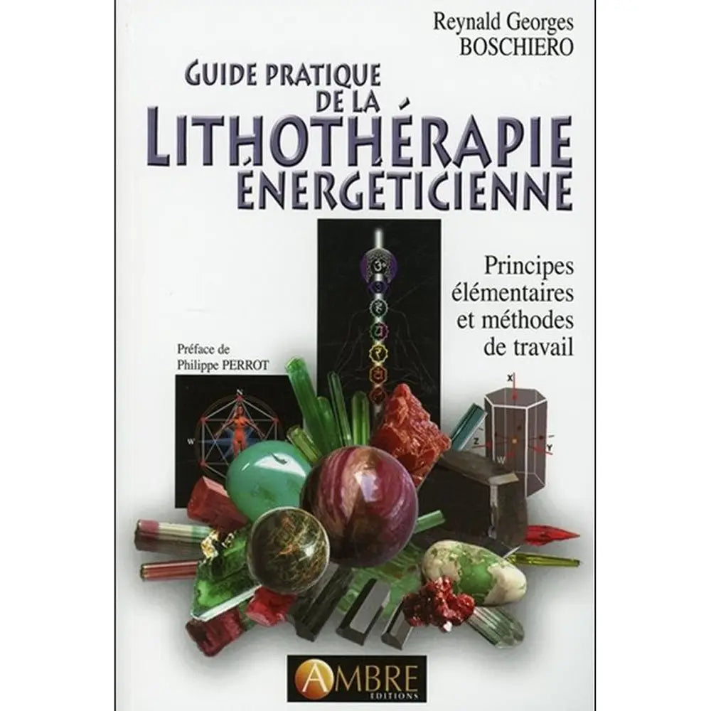 La couverture de l'ouvrage "Guide pratique de la lithothérapie énergéticienne" de Reynald Georges Boschiero, aux Éditions Ambre, illustrée par une composition de cristaux, de schémas géométriques et des chakras sur fond blanc.