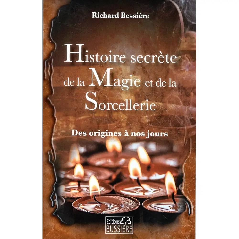 Couverture du livre Histoire secrète de la Magie et de la Sorcellerie de Richard Bessière sous-titré Des origines à nos jours aux Éditions Bussière.