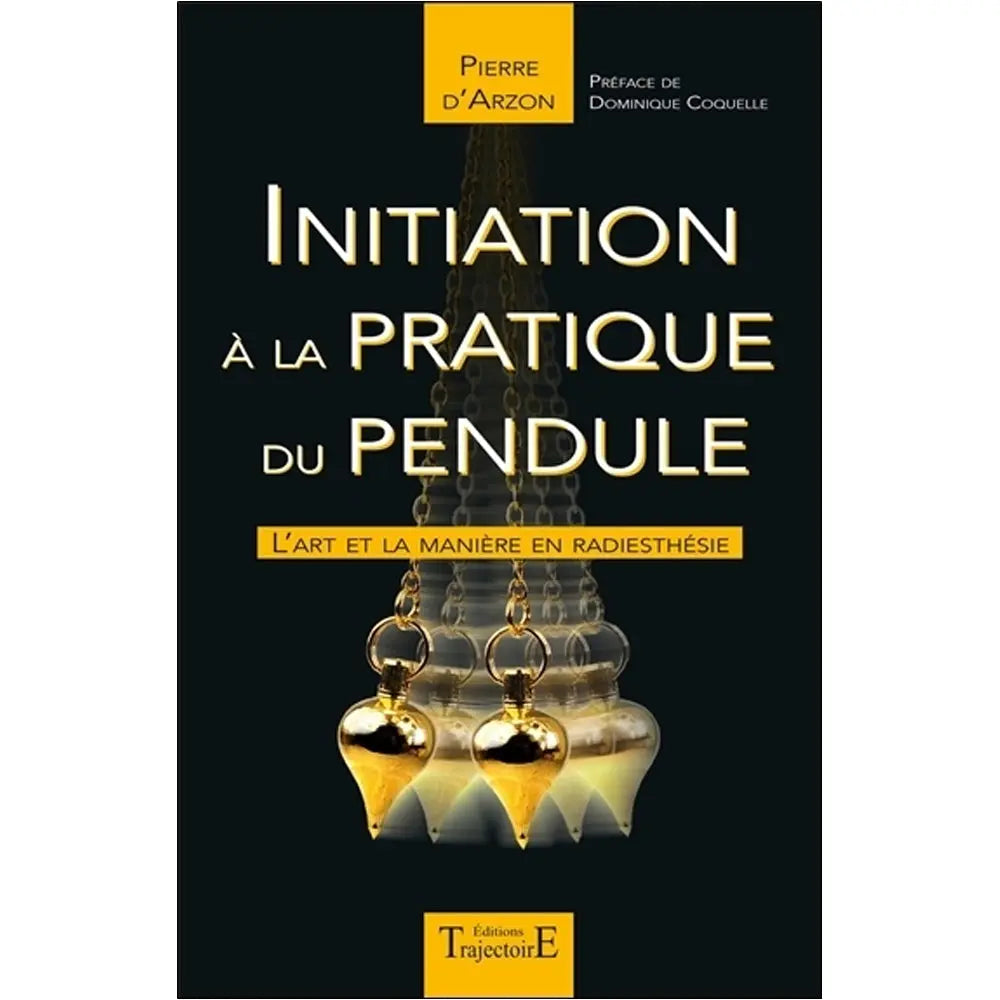Couverture du livre « Initiation à la pratique du Pendule » de Pierre d'Arzon (Éditions Trajectoire), illustrée par trois vues en mouvement d'un pendule doré de forme goutte sur un fond noir.
