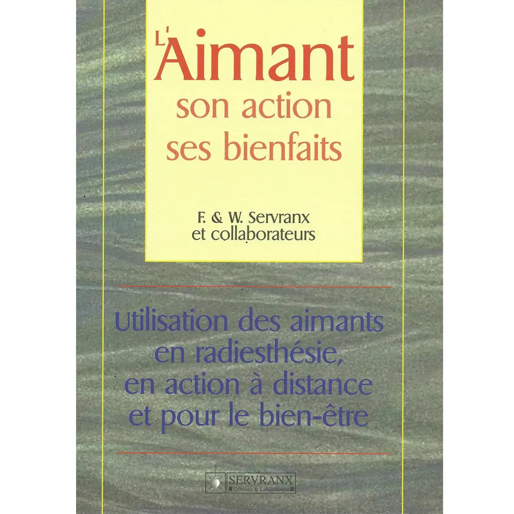 Couverture du livre "L'Aimant : son action, ses bienfaits" de F. & W. Servranx et collaborateurs, aux Éditions Servranx.