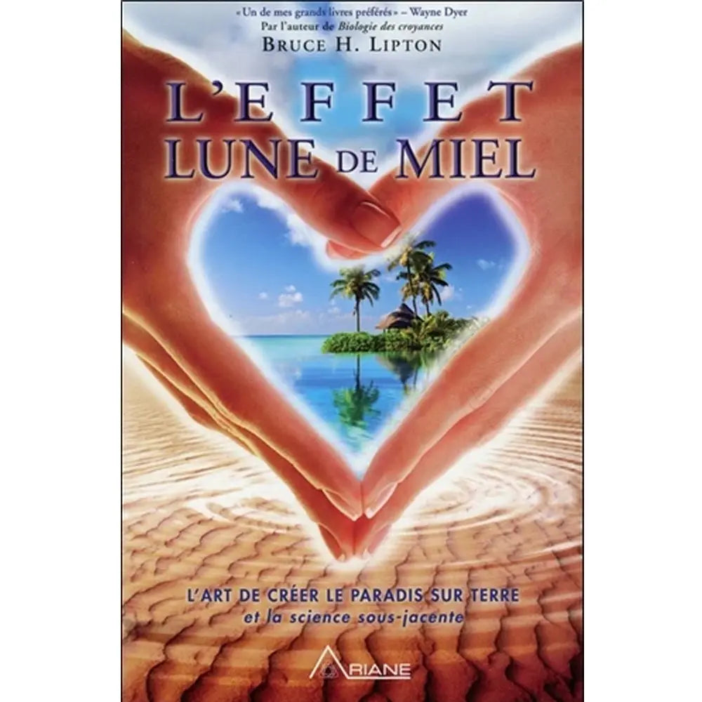 Couverture du livre "L'Effet Lune de Miel : l'art de créer le paradis sur terre et la science sous-jacente" de Bruce H. Lipton aux éditions Ariane.
