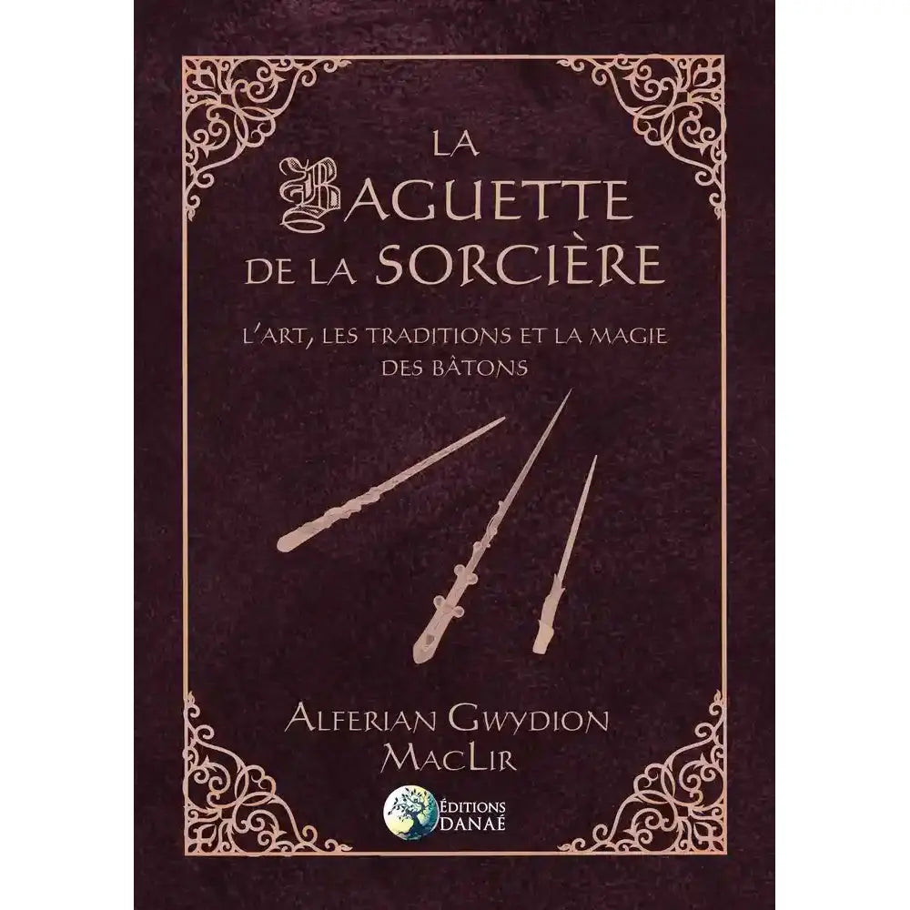 La Baguette de la Sorcière d'Alferian Gwydion MacLir illustré par trois baguettes magiques sur une couverture prune ornée d'arabesques dorées.