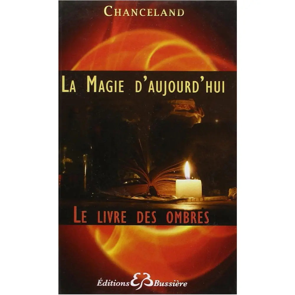 Couverture du livre La Magie d'Aujourd'hui Le Livre des Ombres de Chanceland aux Éditions Bussière.