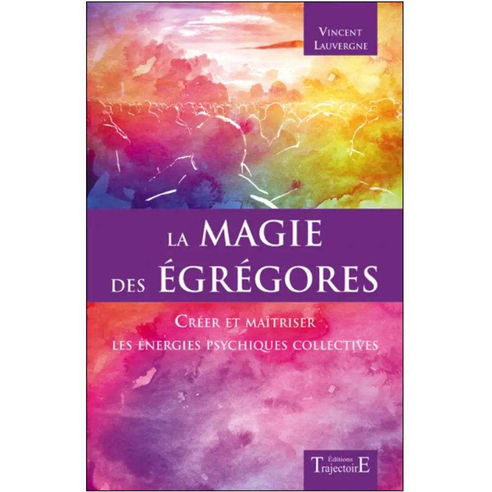 Couverture du livre La Magie des Égrégores de Vincent Lauvergne sur la maîtrise des énergies psychiques collectives.